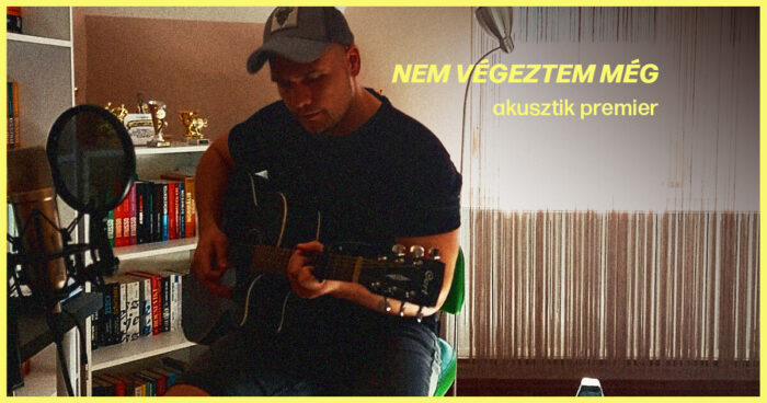 Nem végeztem még akusztik premier