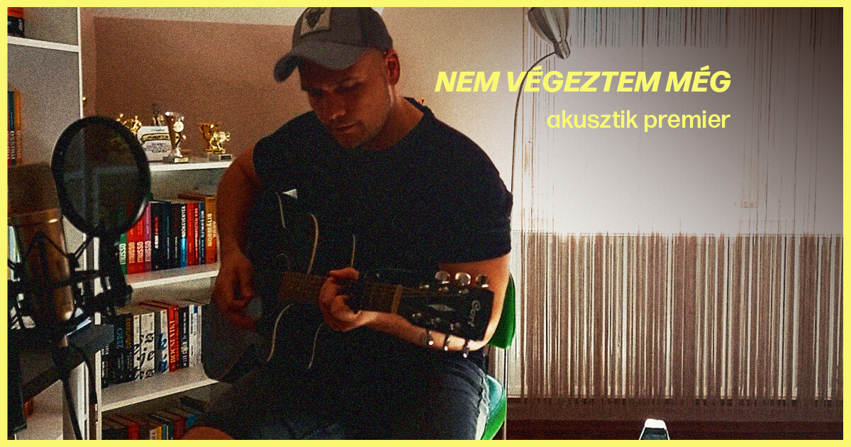 Nem végeztem még akusztik premier